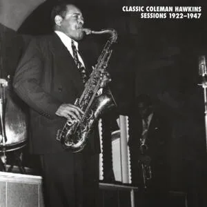 Classic Coleman Hawkins sessions 1922-1947